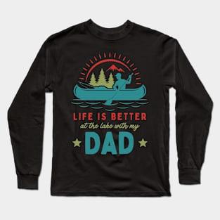 Life is Better at the Lake With my Dad Long Sleeve T-Shirt